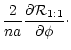 $\displaystyle \frac{2}{n a} {\partial {\cal R}_{1:1} \over \partial \phi}\cdot$