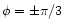 $\phi=\pm\pi/3$