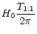 $\displaystyle H_0 \frac{T_{1:1}}{2 \pi}$