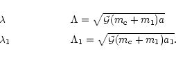 \begin{displaymath}\begin{array}{l @{\hspace{2cm}} l}
\lambda & \Lambda=\sqrt{{\...
...a_1 & \Lambda_1=\sqrt{{\cal G}(m_{\rm c}+m_1) a_1}.
\end{array}\end{displaymath}