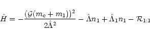 \begin{displaymath}
\hat{H}=-\frac{({\cal G} (m_{\rm c}+m_1))^2}{2 \hat{\Lambda}^2}-
\hat{\Lambda} n_1+\hat{\Lambda}_1 n_1-{\cal R}_{1:1}
\end{displaymath}