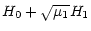 $\displaystyle H_0+\sqrt{\mu_1} H_1$
