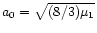 $a_0=\sqrt {(8/3) \mu _1}$