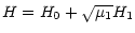 $\displaystyle H=H_0+\sqrt{\mu_1} H_1$