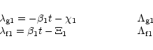 \begin{displaymath}\begin{array}{l @{\hspace{2cm}} l}
\lambda_{{\rm g} 1}=-\beta...
...a_{{\rm f} 1}=\beta_1 t-\Xi_1 & \Lambda_{{\rm f} 1}
\end{array}\end{displaymath}