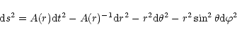 \begin{displaymath}{\rm d}s^2 = A(r){\rm d}t^2 - A(r)^{-1}{\rm d}r^2
-r^2{\rm d}\theta^2 - r^2\sin^2\theta {\rm d}\varphi^2
\end{displaymath}