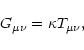 \begin{displaymath}G_{\mu\nu} = \kappa T_{\mu\nu},
\end{displaymath}