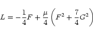\begin{displaymath}L = -\frac{1}{4}F + \frac{\mu}{4}\left(F^2 +
\frac{7}{4} G^2\right)
\end{displaymath}