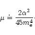 \begin{displaymath}\mu \doteq \frac{2\alpha^2}{45 m_{\rm e}^4}\cdot
\end{displaymath}