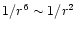 $1/r^6 \sim 1/r^2$