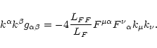 \begin{displaymath}k^\alpha k^\beta g_{\alpha\beta} =
-4\frac{L_{FF}}{L_F}F^{\mu\alpha}F^{\nu}
{}_{\alpha}k_{\mu}k_{\nu}.
\end{displaymath}
