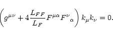 \begin{displaymath}\left(g^{\mu\nu} + 4\frac{L_{FF}}{L_F}F^{\mu\alpha}
F^{\nu}{}_{\alpha}\right)
k_{\mu}k_{\nu} = 0.
\end{displaymath}