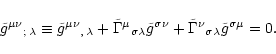 \begin{displaymath}
\tilde{g}^{\mu\nu}\mbox{}_{;\,\lambda}
\equiv \tilde{g}^{\mu...
...lde{\Gamma}^\nu\mbox{}_{\sigma\lambda}\tilde{g}^{\sigma\mu}=0.
\end{displaymath}