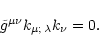 \begin{displaymath}
\tilde{g}^{\mu\nu}k_{\mu;\,\lambda}k_\nu = 0.
\end{displaymath}