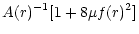 $\displaystyle A(r)^{-1}[1 + 8\mu f(r)^2]$