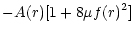 $\displaystyle -A(r)[1 + 8\mu f(r)^2]$
