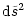 $\displaystyle {\rm d}\tilde{s}^2$
