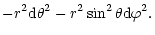 $\displaystyle -r^2{\rm d}\theta^2 - r^2\sin^2\theta {\rm d}\varphi^2.$