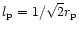 $l_{\rm p} =
1/\sqrt{2}r_{\rm p}$