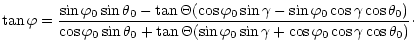 $\displaystyle \tan\varphi=\frac{\sin\varphi_0
\sin\theta_0 -
\tan\Theta(\cos\va...
...\tan\Theta(\sin\varphi_0\sin\gamma +
\cos\varphi_0\cos\gamma\cos\theta_0)}\cdot$