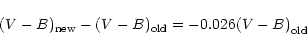 \begin{displaymath}(V-B)_{\rm new} - (V-B)_{\rm old} = {-0.026(V-B)}_{\rm old}
\end{displaymath}