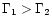 $\Gamma_1>\Gamma_2$