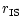 $\displaystyle r_{\rm IS}$