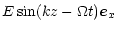 $\displaystyle E \sin(kz-\Omega t) \vec e_x$