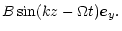 $\displaystyle B \sin(kz-\Omega t) \vec e_y.$