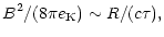 $\displaystyle B^2/(8\pi e_{\rm K})\sim R/(c\tau),$