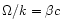 $\Omega/k=\beta c$