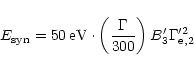 \begin{displaymath}E_{\rm syn} =
50\,{\rm eV}\cdot
\left(\frac{\Gamma}{300}\right)
B'_3
\Gamma^{\prime 2}_{\rm e,2}
\end{displaymath}