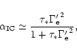 \begin{displaymath}\alpha_{\rm IC} \simeq
\frac{\tau_* {\Gamma'_{\rm e}}^{2}}{1+\tau_* {\Gamma'_{\rm e}}^{2}},
\end{displaymath}