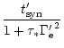 $\displaystyle \frac{t'_{\rm syn}}{1+\tau_{*} {\Gamma'_{\rm e}}^{2}}$