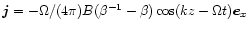 $\vec j = -\Omega/(4\pi) B(\beta^{-1}-\beta)
\cos(kz-\Omega t)\vec e_x$
