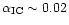 $\alpha_{\rm IC} \sim
0.02$
