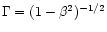 $\Gamma=(1-\beta^2)^{-1/2}$