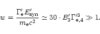 \begin{displaymath}w = \frac{\Gamma'_{\rm e} E'_{\rm syn}}{m_{\rm e} c^{2}}
\simeq 30\cdot
B'_3
\Gamma^{\prime 3}_{\rm e,4}
\gg 1.
\end{displaymath}