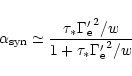 \begin{displaymath}\alpha_{\rm syn} \simeq
\frac{\tau_{*} {\Gamma'_{\rm e}}^{2}/w}{1+\tau_{*} {\Gamma'_{\rm e}}^{2}/w}
\end{displaymath}