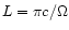 $L=\pi c/\Omega$