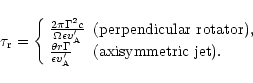 \begin{displaymath}\tau_{\rm r}=\left\{
\begin{array}{ll}
\frac{2\pi\Gamma^2c}...
... v_{\rm A}'}
&\mbox{(axisymmetric jet)}.
\end{array}\right.
\end{displaymath}