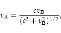 \begin{displaymath}v_{\rm A}=\frac{c v_{\rm B}}{(c^2+v_{\rm B}^2)^{1/2}},
\end{displaymath}