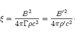 \begin{displaymath}\xi = \frac{B^2}{4\pi\Gamma\rho c^2}
= \frac{B^{\prime 2}}{4\pi\rho' c^2}\cdot
\end{displaymath}