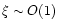$\xi\sim O(1)$