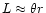 $L\approx\theta r$