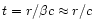 $t = r/\beta
c\approx r/c$