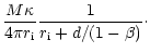 $\displaystyle \frac{M\kappa}{4\pi r_{\rm i}}
\frac{1}{r_{\rm i}+d/(1-\beta)}\cdot$