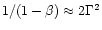 $1/(1-\beta)\approx 2\Gamma^2$