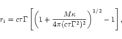 \begin{displaymath}r_{\rm i} = c\tau\Gamma
\left[
\left(1+\frac{M\kappa}{4\pi (c\tau\Gamma^2)^2}\right)^{1/2}-1
\right],
\end{displaymath}