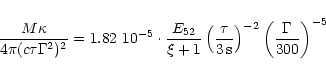 \begin{displaymath}\frac{M\kappa}{4\pi (c\tau\Gamma^2)^2} =
1.82~ 10^{-5}\cdot...
...,\mathrm{s}}\right)^{-2}
\left(\frac{\Gamma}{300}\right)^{-5}
\end{displaymath}